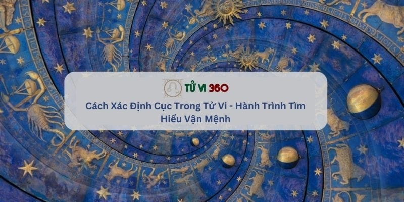 Cách Xác Định Cục Trong Tử Vi - Hành Trình Tìm Hiểu Vận Mệnh