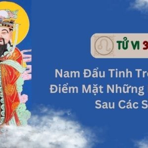 Nam Đẩu Tinh Trong Tử Vi: Điểm Mặt Những Bí Ẩn Đằng Sau Các Sao