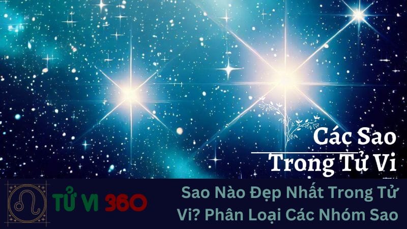 Sao Nào Đẹp Nhất Trong Tử Vi? Phân Loại Các Nhóm Sao