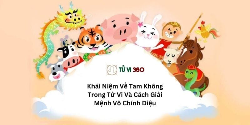 Khái Niệm Về Tam Không Trong Tử Vi Và Cách Giải Mệnh Vô Chính Diệu