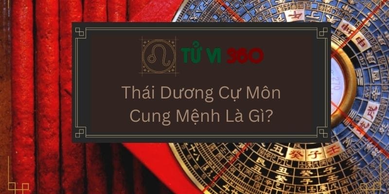 Thái Dương Cự Môn Cung Mệnh Là Gì?