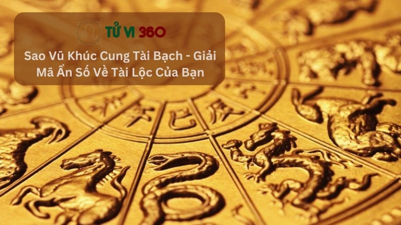 Sao Vũ Khúc Cung Tài Bạch - Giải Mã Ẩn Số Về Tài Lộc Của Bạn